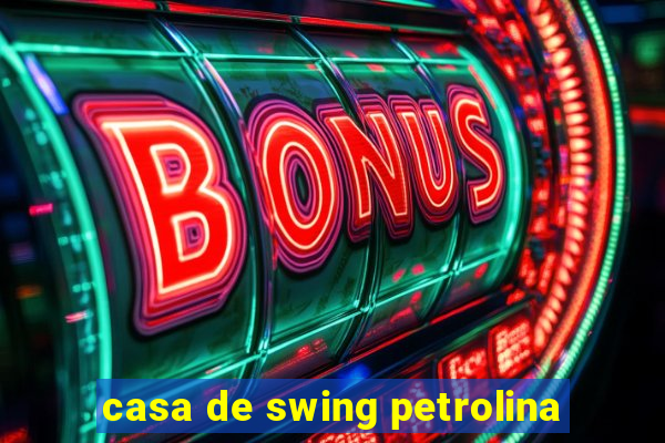 casa de swing petrolina